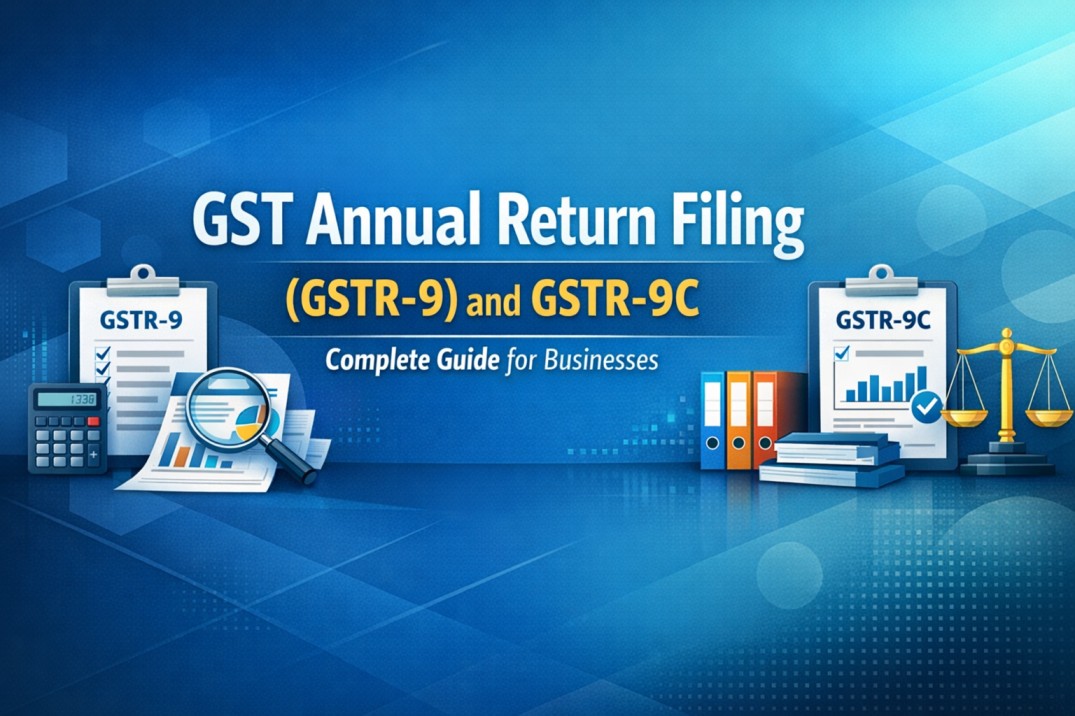 GST Annual Return Filing (GSTR-9) and GSTR-9C – Complete Guide for Businesses