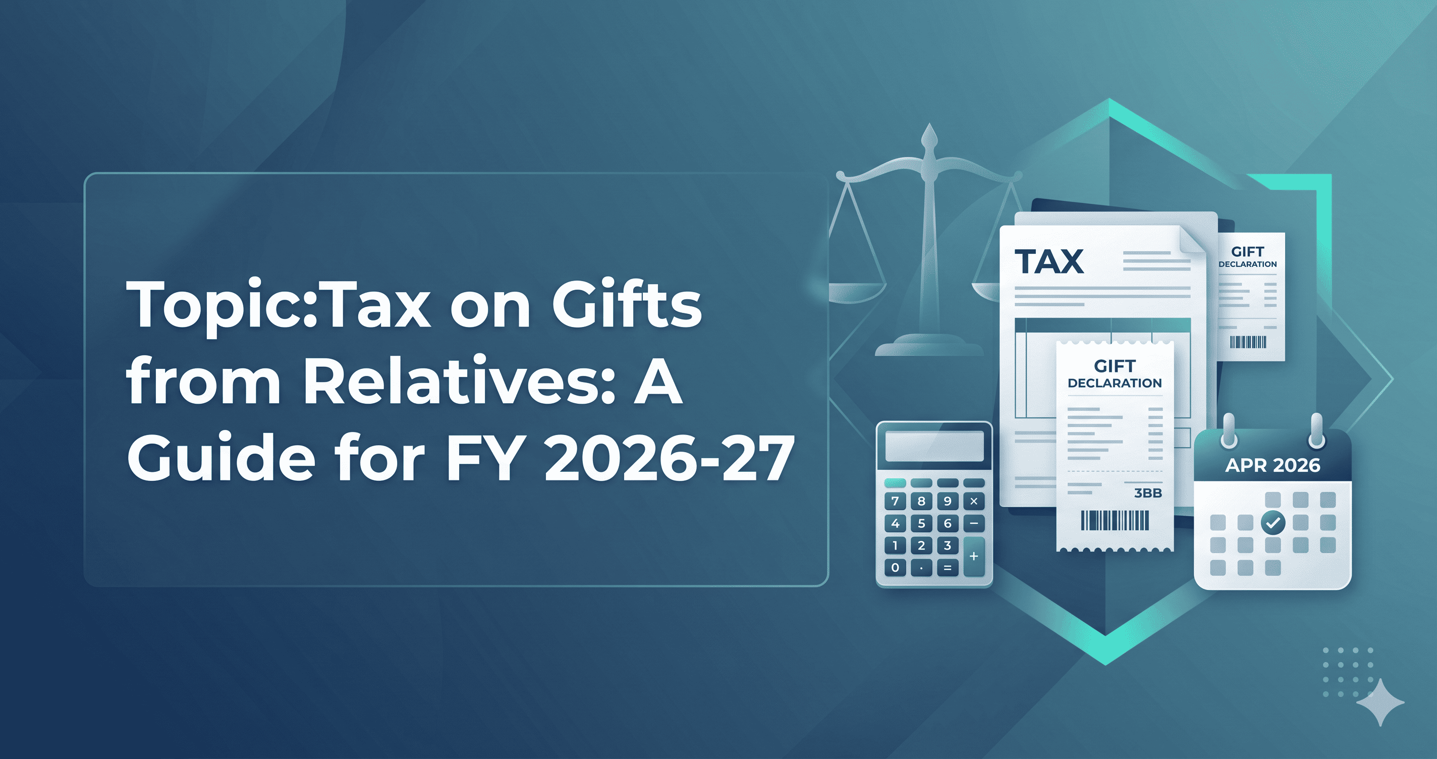 Tax on Gifts from Relatives: A Guide for FY 2026-27