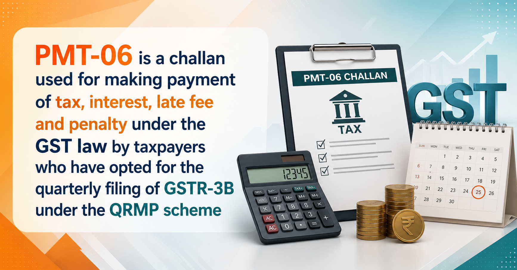 Upcoming Deadline: PMT-06 is a challan used for making payment of tax, interest, late fee and penalty under the GST law by taxpayers who have opted for the quarterly filing of GSTR-3B under the QRMP scheme — Due 25 Aug 2026
