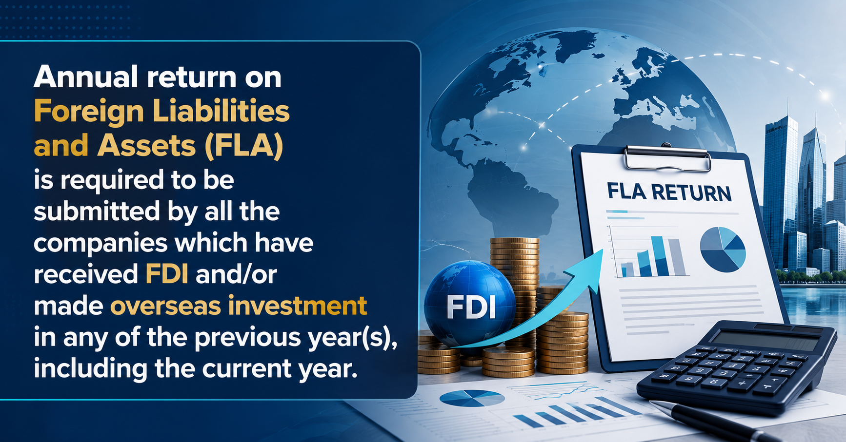 Upcoming Deadline: Annual return on Foreign Liabilities and Assets (FLA) is required to be submitted by all the companies which have received FDI and/or made overseas investment in any of the previous year(s), including the current year. — Due 15 Jul 2026