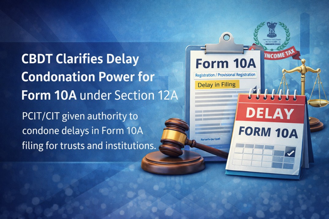 CBDT Clarifies Delay Condonation Power for Form 10A under Section 12A