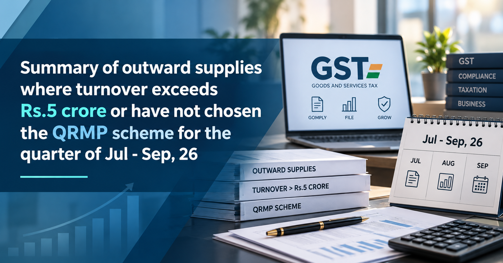 Upcoming Deadline: Summary of outward supplies where turnover exceeds Rs.5 crore or have not chosen the QRMP scheme for the quarter of Jul - Sep, 26 — Due 11 Sep 2026