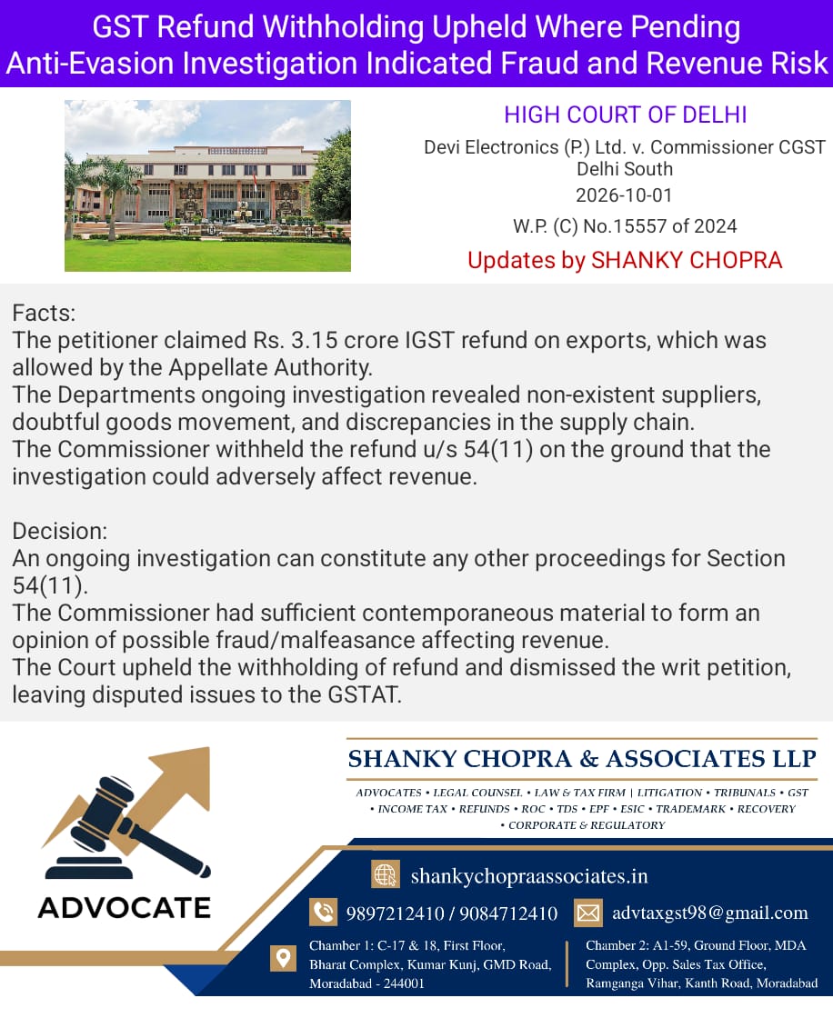 # Delhi High Court Upholds Withholding of GST Refund During Pending Anti-Evasion Investigation  **Case Name:** Devi Electronics (P.) Ltd. v. Commissioner CGST, Delhi South **Court:**