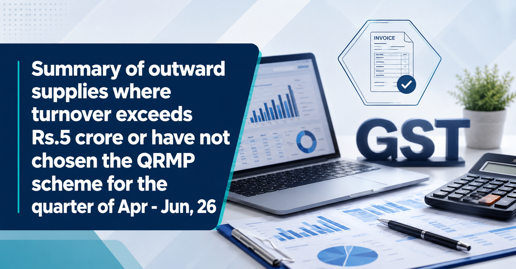 Upcoming Deadline: Summary of outward supplies where turnover exceeds Rs.5 crore or have not chosen the QRMP scheme for the quarter of Apr - Jun, 26 — Due 11 Jul 2026