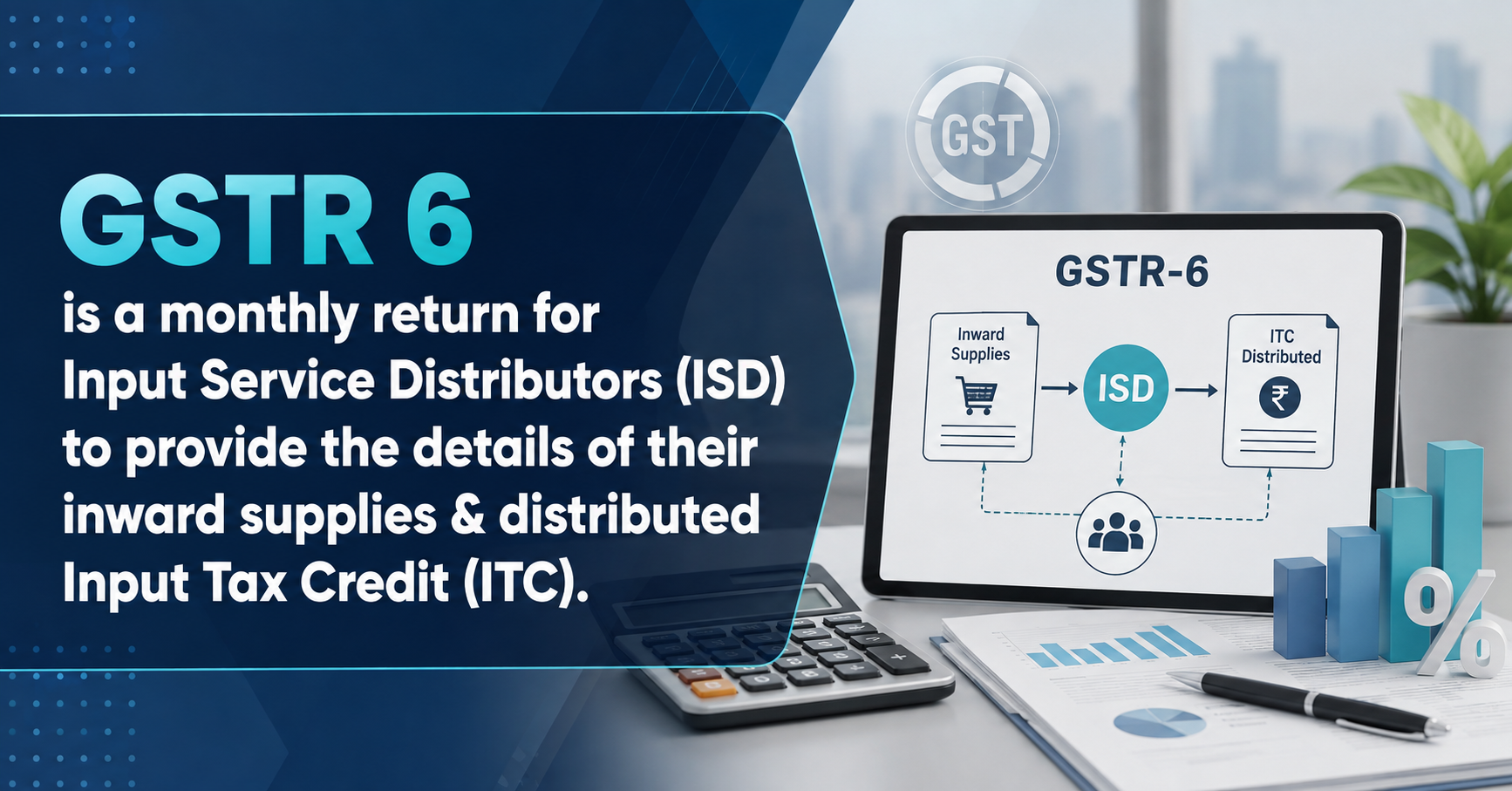 Upcoming Deadline: GSTR 6 is a monthly return for Input Service Distributors (ISD) to provide the details of their inward supplies & distributed Input Tax Credit (ITC). — Due 13 Aug 2026