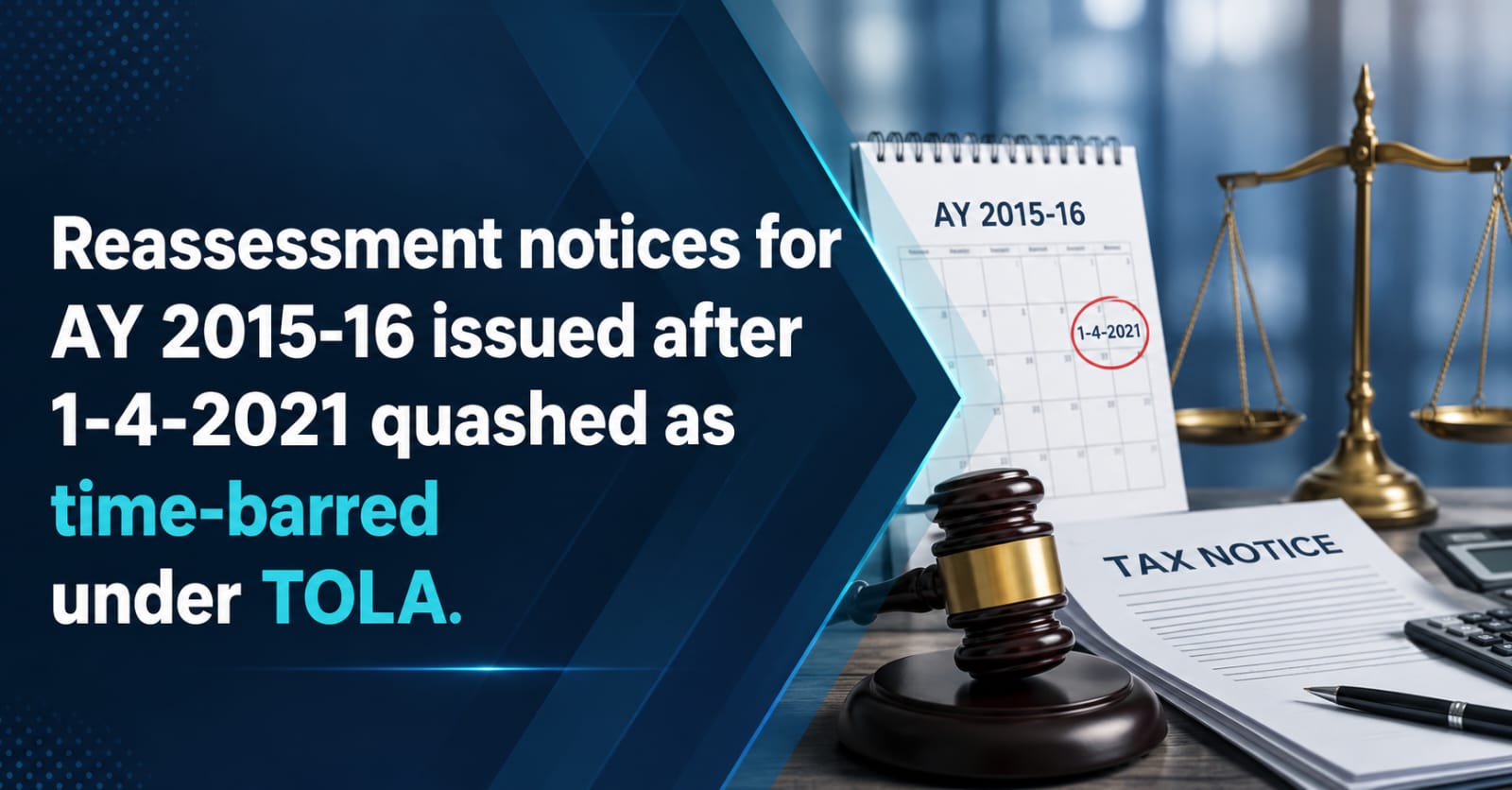 Key Takeaways: Reassessment notices for AY 2015-16 issued after 1-4-2021 quashed as time-barred under TOLA.