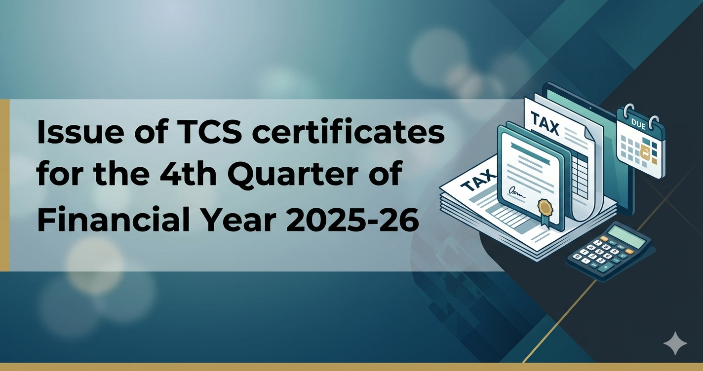 Issue of TCS Certificates for the 4th Quarter of Financial Year 2025-26: Compliance Guidelines.