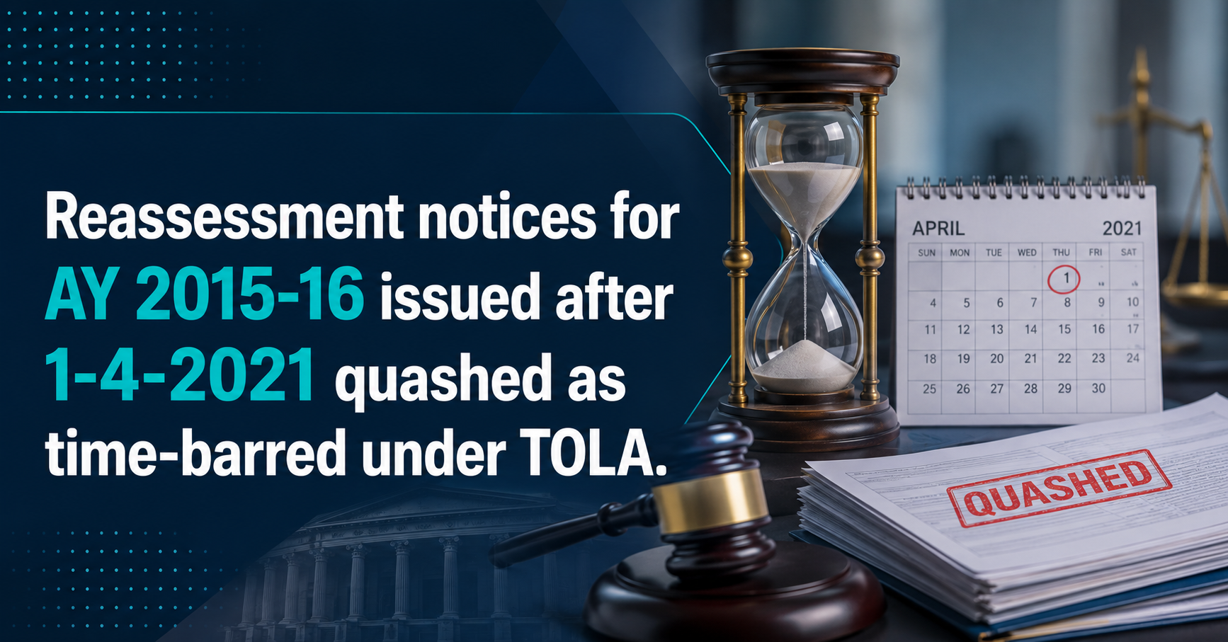 Key Takeaways: Reassessment notices for AY 2015-16 issued after 1-4-2021 quashed as time-barred under TOLA.