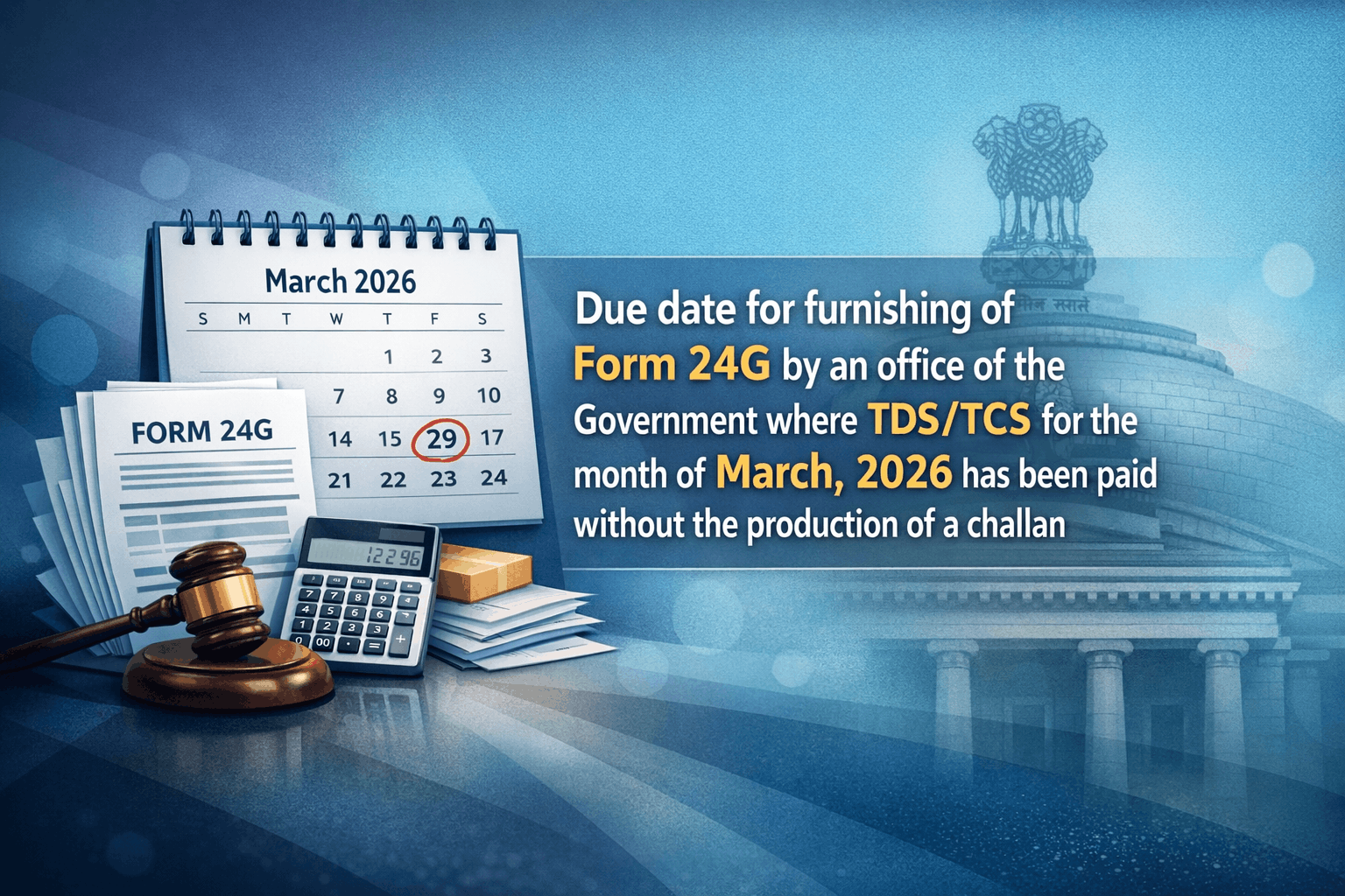 Upcoming Deadline: Due date for furnishing of Form 24G by an office of the Government where TDS/TCS for the month of March, 2026 has been paid without the production of a challan — Due 30 Apr 2026