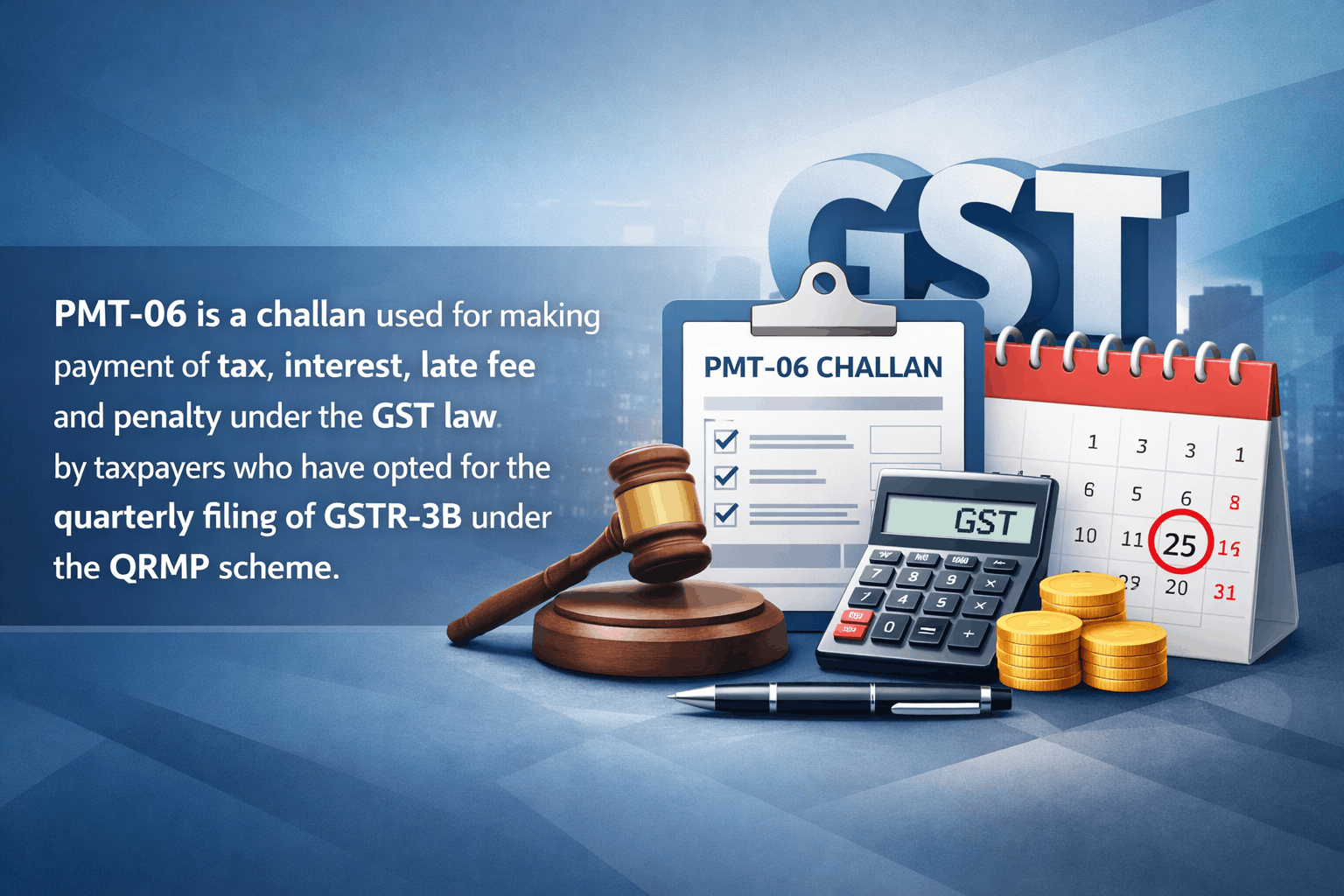 Upcoming Deadline: PMT-06 is a challan used for making payment of tax, interest, late fee and penalty under the GST law by taxpayers who have opted for the quarterly filing of GSTR-3B under the QRMP scheme — Due 25 May 2026