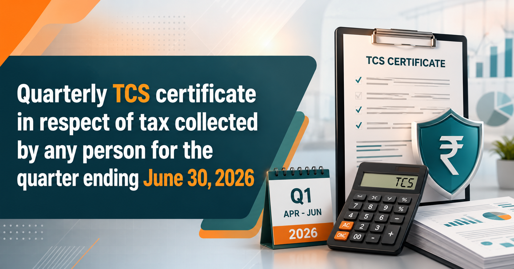 Upcoming Deadline: Quarterly TCS certificate in respect of tax collected by any person for the quarter ending June 30, 2026 — Due 30 Jul 2026