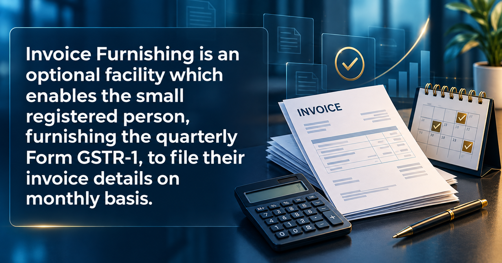 Upcoming Deadline: Invoice Furnishing is an optional facility which enables the small registered person, furnishing the quarterly Form GSTR-1, to file their invoice details on monthly basis. — Due 13 Sep 2026