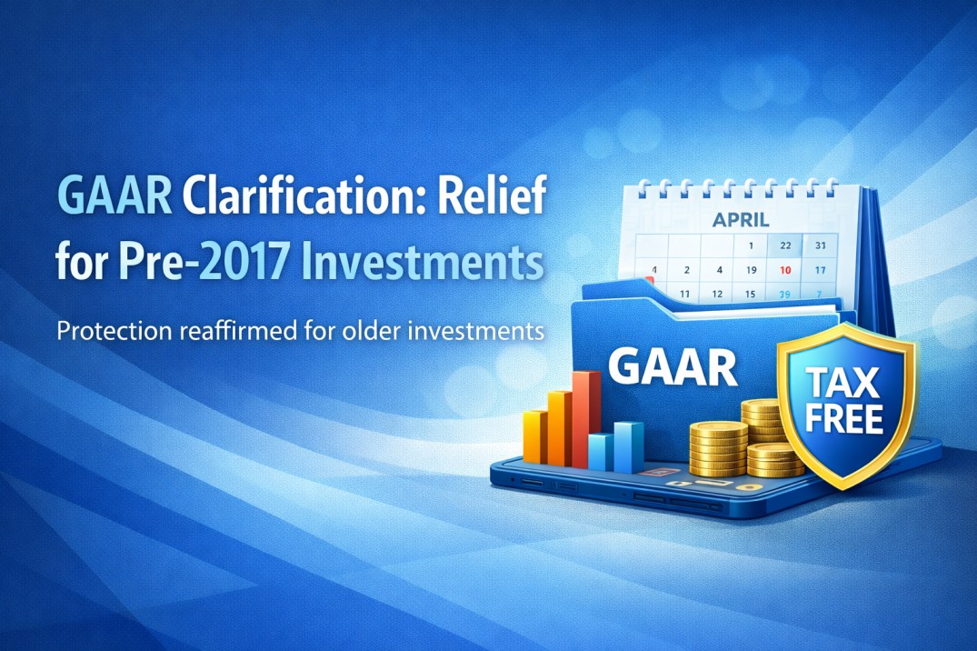 GAAR Clarification: Relief for Pre-2017 Investments – What Investors Must Know