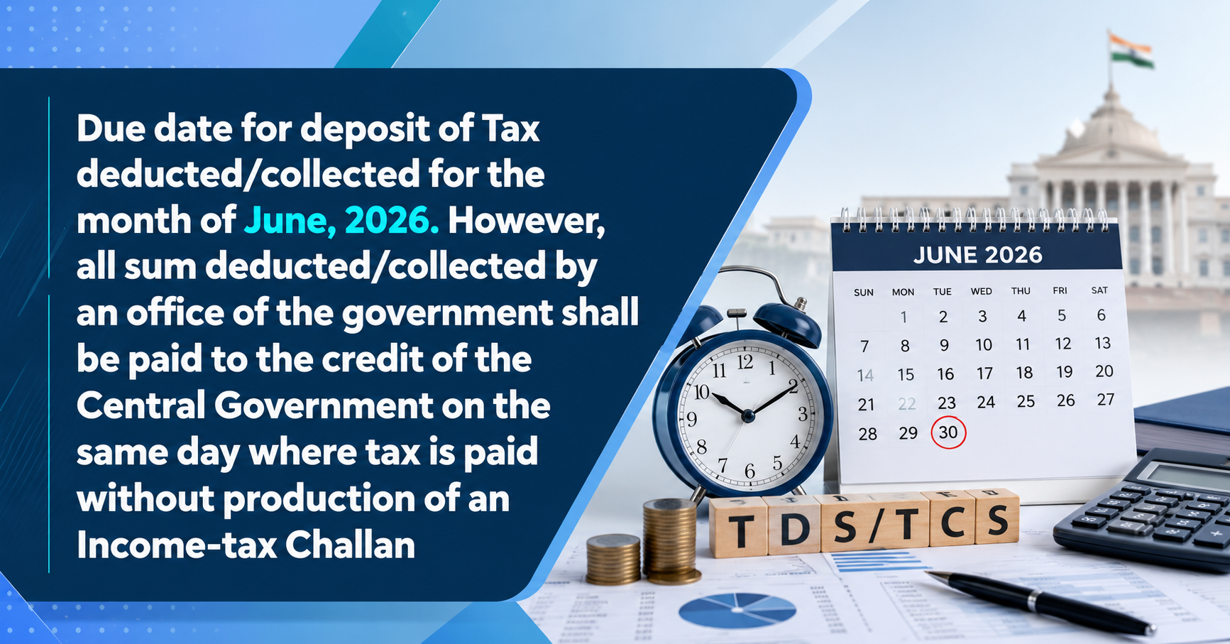 Upcoming Deadline: Due date for deposit of Tax deducted/collected for the month of June, 2026