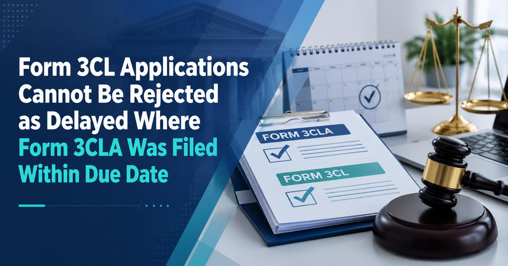 Key Takeaways: Form 3CL Applications Cannot Be Rejected as Delayed Where Form 3CLA Was Filed Within Due Date