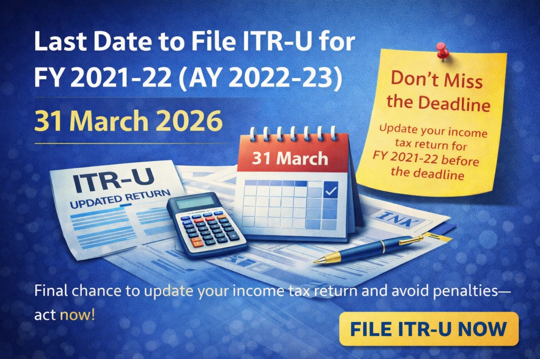Last Date for Filing ITR-U for FY 2021-22 (AY 2022-23) – 31 March 2026
