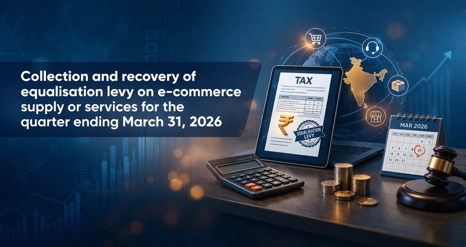 Upcoming Deadline: Collection and recovery of equalisation levy on e-commerce supply or services for the quarter ending March 31, 2026 — Due 31 Mar 2026