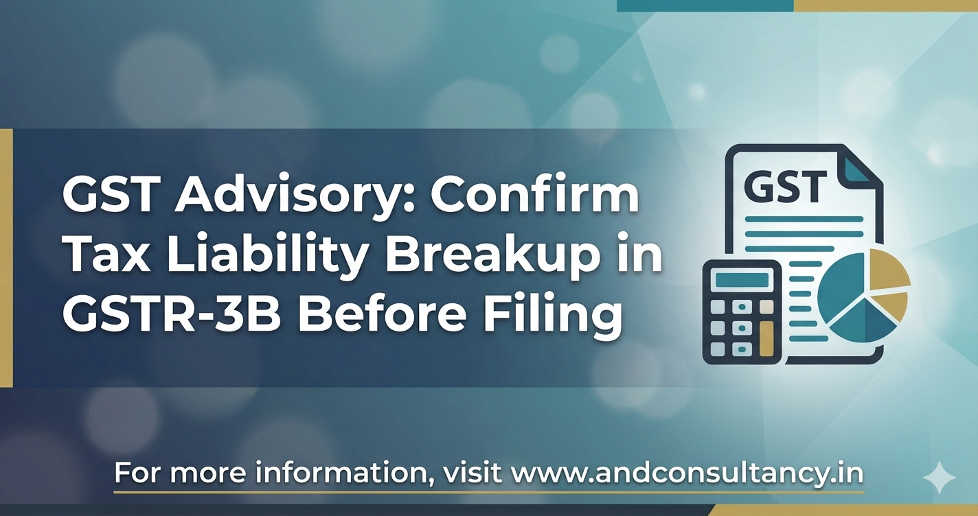GST Advisory: Confirm Tax Liability Breakup in GSTR-3B Before Filing