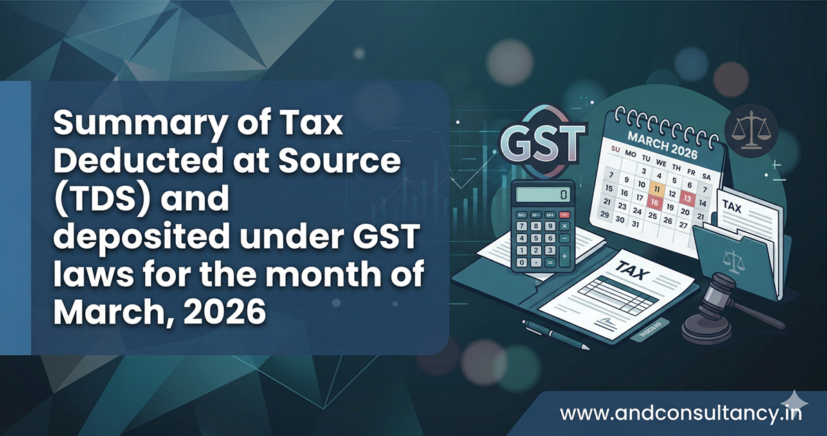Upcoming Deadline: Summary of Tax Deducted at Source (TDS) and deposited under GST 
laws for the month of March, 2026 — Due 10 Apr 2026