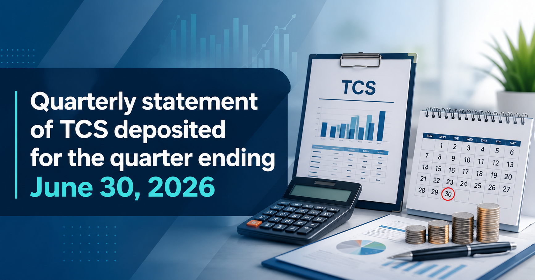 Upcoming Deadline: Quarterly statement of TCS deposited for the quarter ending June 30, 2026 — Due 31 Jul 2026