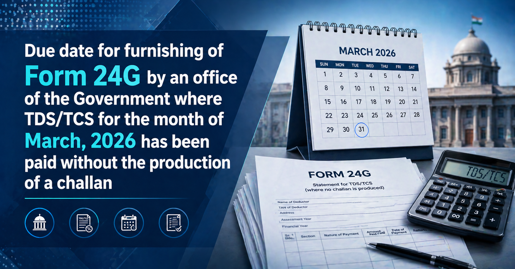 Upcoming Deadline: Due date for furnishing of Form 24G by an office of the Government where TDS/TCS for the month of March, 2026 has been paid without the production of a challan — Due 30 Apr 2026