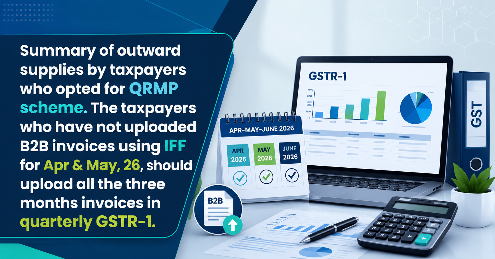 Upcoming Deadline: Summary of outward supplies by taxpayers who opted for QRMP scheme. The taxpayers who have not uploaded B2B invoices using IFF for Apr & May, 26, should upload all the three months invoices in quarterly GSTR-1. — Due 13 Jul 2026