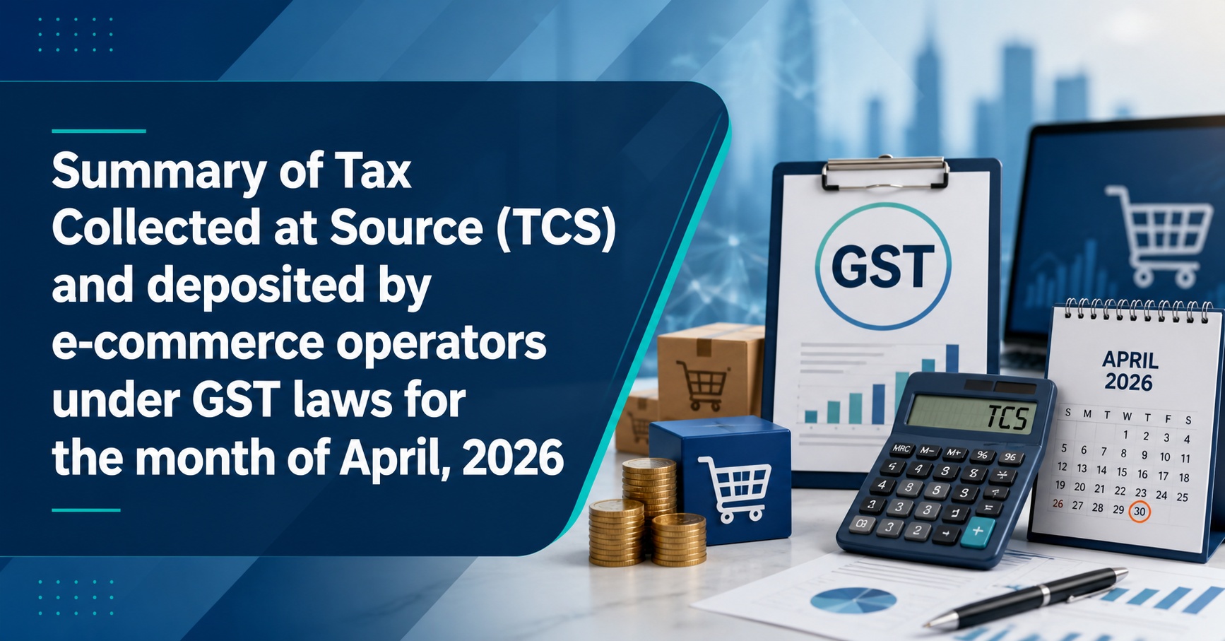 Upcoming Deadline: Summary of Tax Deducted at Source (TDS) and deposited under GST 
laws for the month of April, 2026 — Due 10 May 2026
