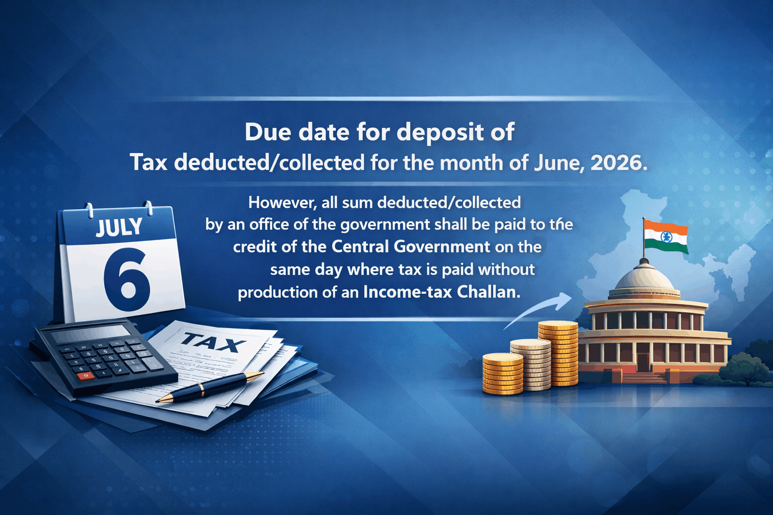 Upcoming Deadline: Due date for deposit of Tax deducted/collected for the month of June, 2026. Income-tax Challan — Due 07 Jul 2026