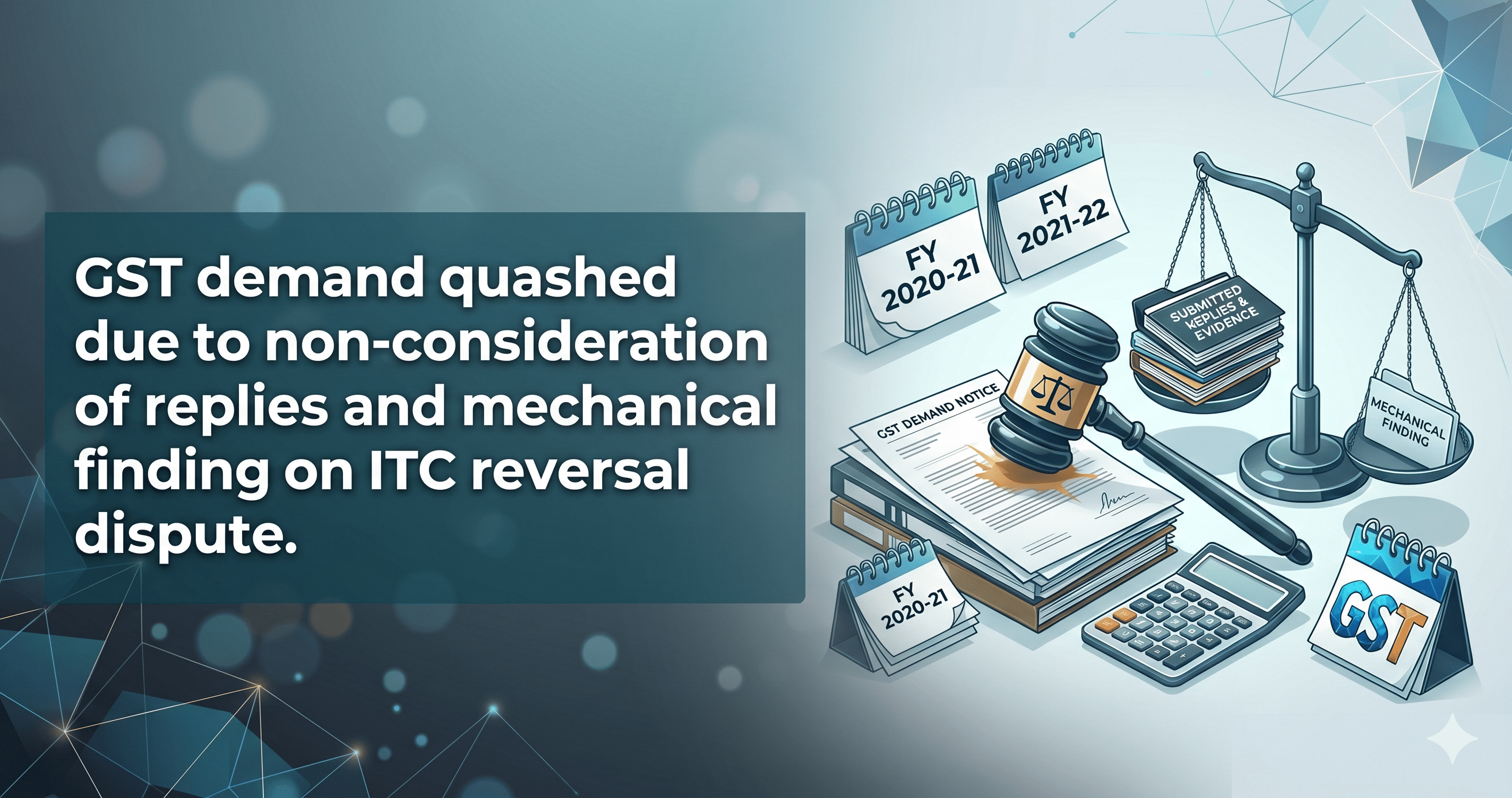 Key Takeaways: GST demand quashed due to non-consideration of replies and mechanical finding on ITC reversal dispute.
