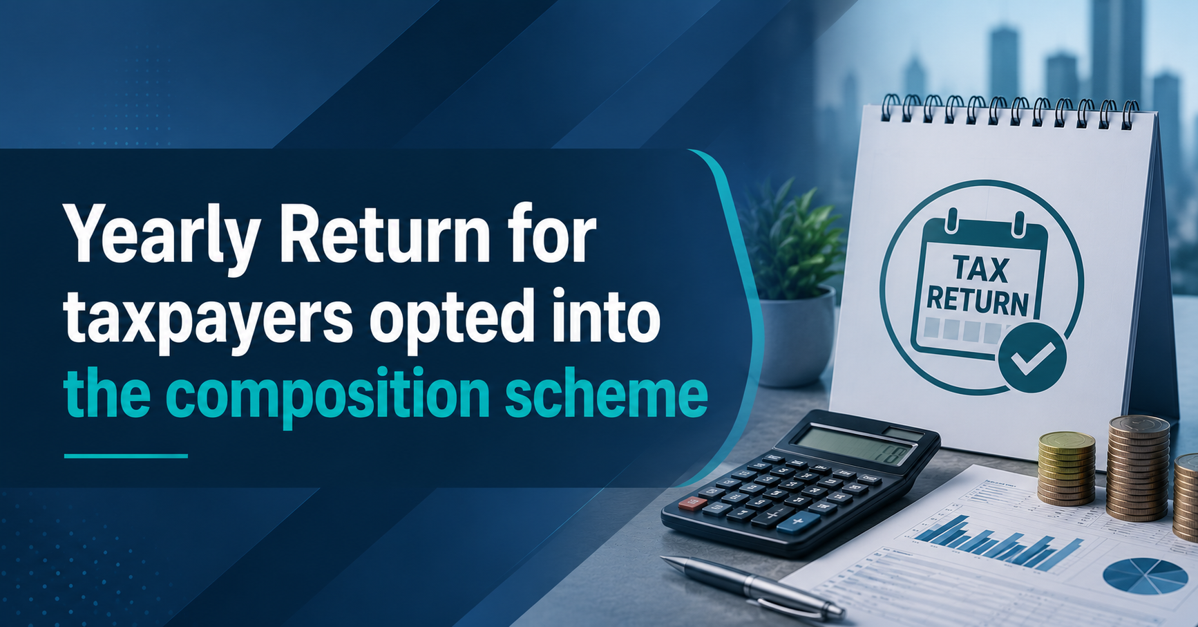 Upcoming Deadline: Yearly Return for taxpayers opted into the composition scheme — Due 30 Jun 2026