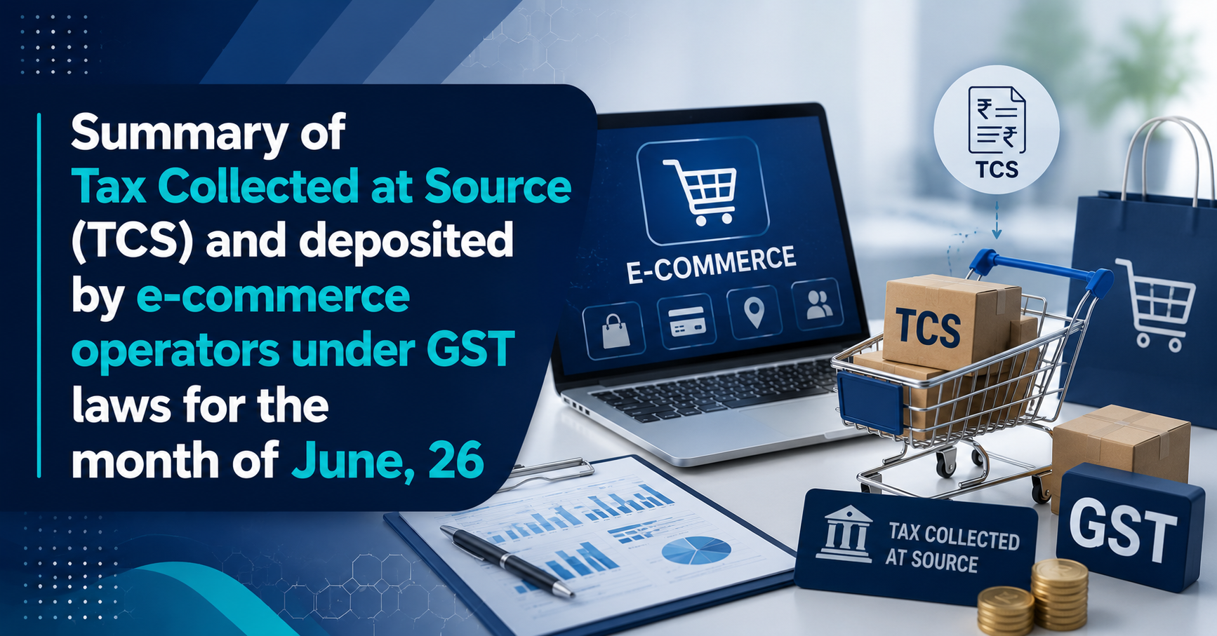 Upcoming Deadline: Summary of Tax Collected at Source (TCS) and deposited by e-commerce operators under GST laws for the month of June, 26 — Due 10 Jul 2026