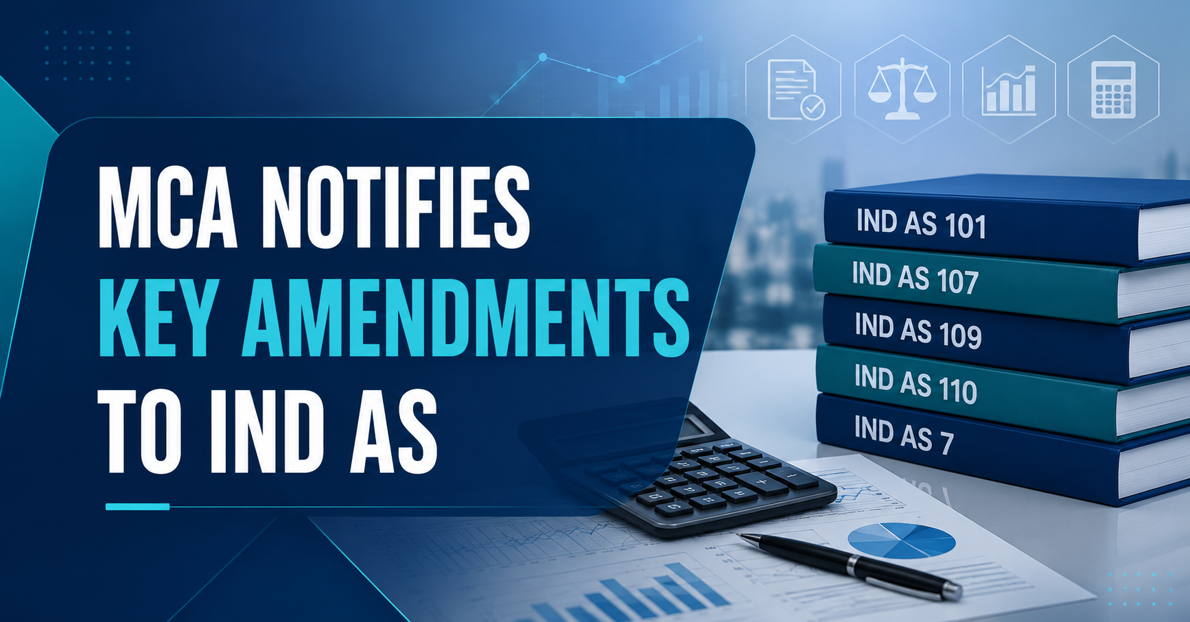 MCA NOTIFIES KEY AMENDMENTS TO IND AS