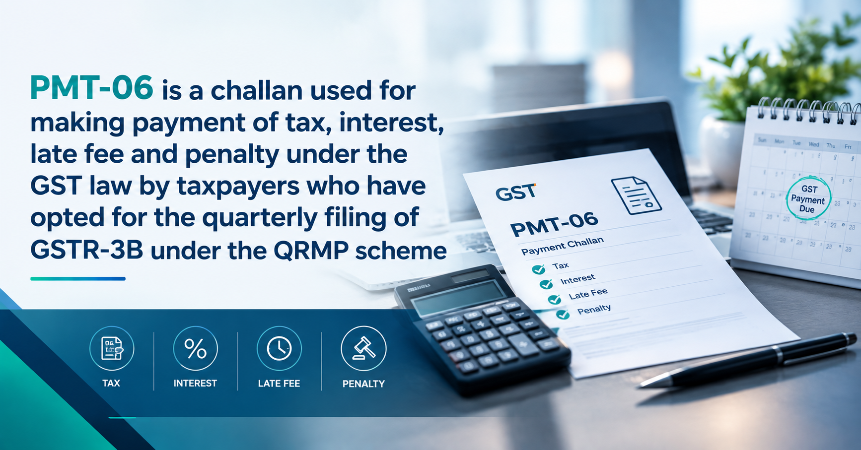 Upcoming Deadline: PMT-06 is a challan used for making payment of tax, interest, late fee and penalty under the GST law by taxpayers who have opted for the quarterly filing of GSTR-3B under the QRMP scheme — Due 25 Sep 2026