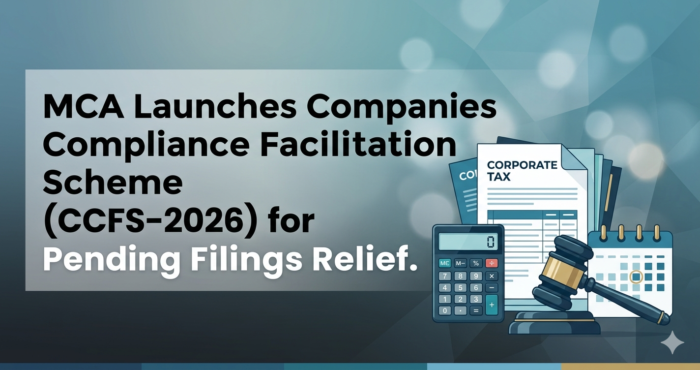 MCA Launches CCFS-2026: A Golden Opportunity for Condonation of Delay on Pending Annual Filings