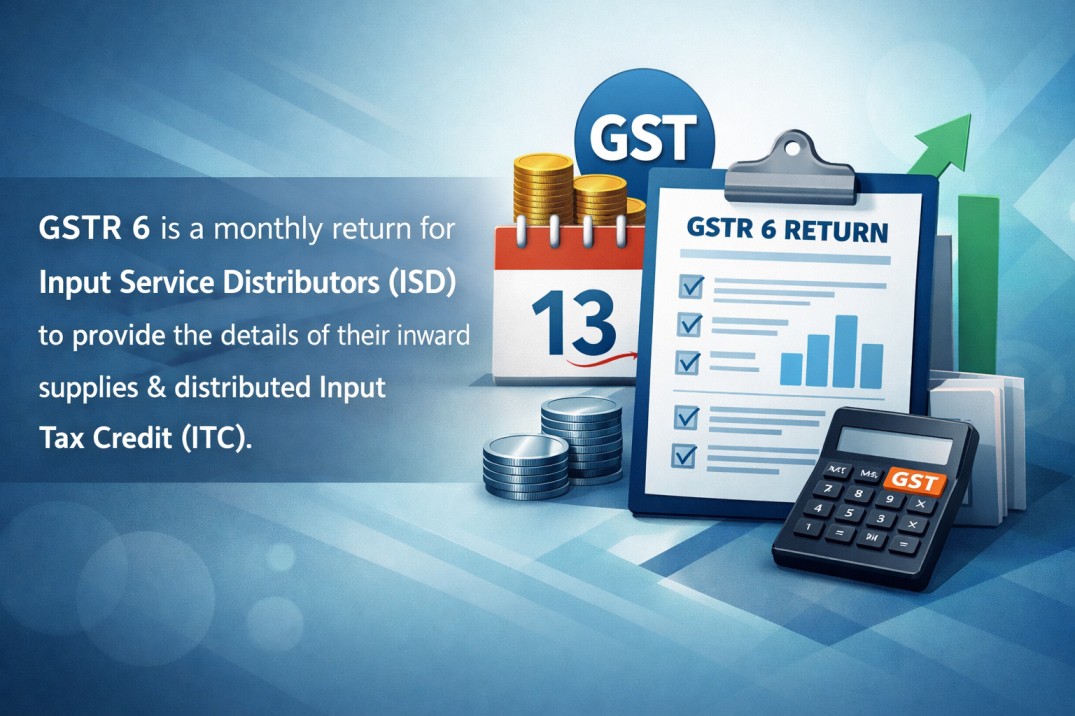 Upcoming Deadline: GSTR 6 is a monthly return for Input Service Distributors (ISD) to provide the details of their inward supplies & distributed Input Tax Credit (ITC). — Due 13 Mar 2026