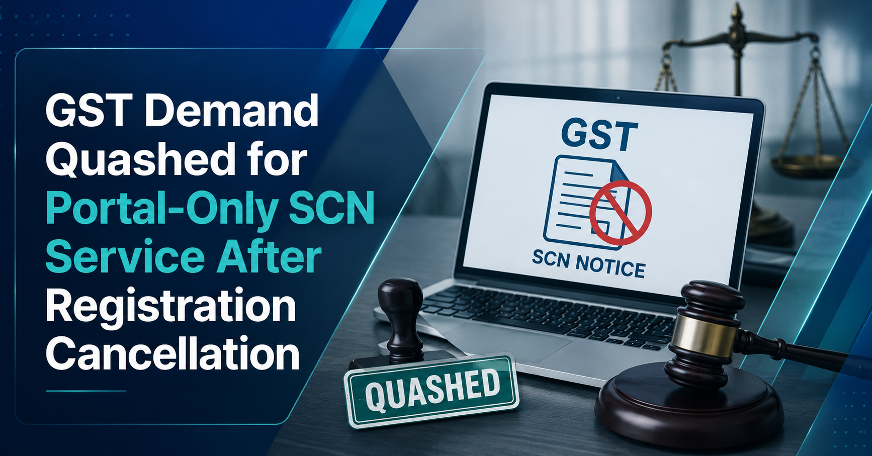Key Takeaways: GST Demand Quashed for Portal-Only SCN Service After Registration Cancellation