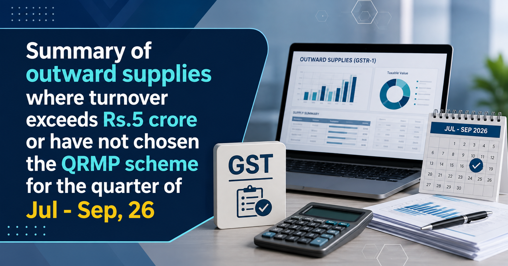 Upcoming Deadline: Summary of outward supplies where turnover exceeds Rs.5 crore or have not chosen the QRMP scheme for the quarter of Jul - Sep, 26 — Due 11 Aug 2026